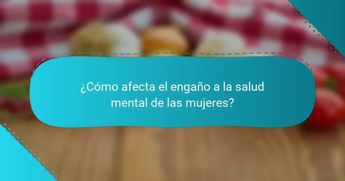 ¿Cómo afecta el engaño a la salud mental de las mujeres?