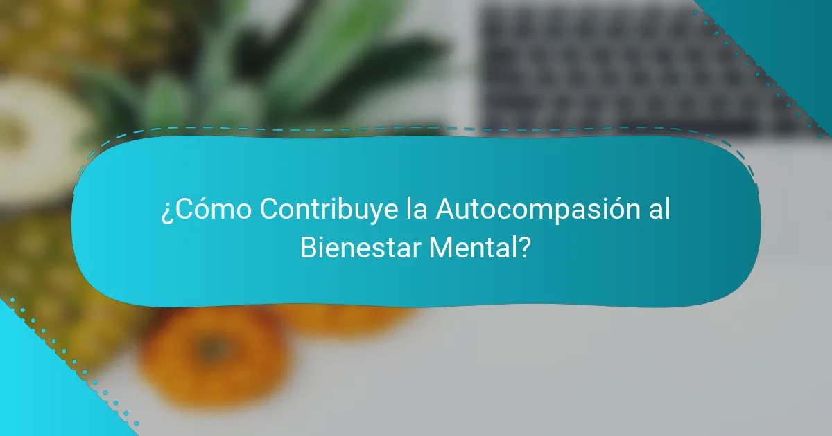 ¿Cómo Contribuye la Autocompasión al Bienestar Mental?