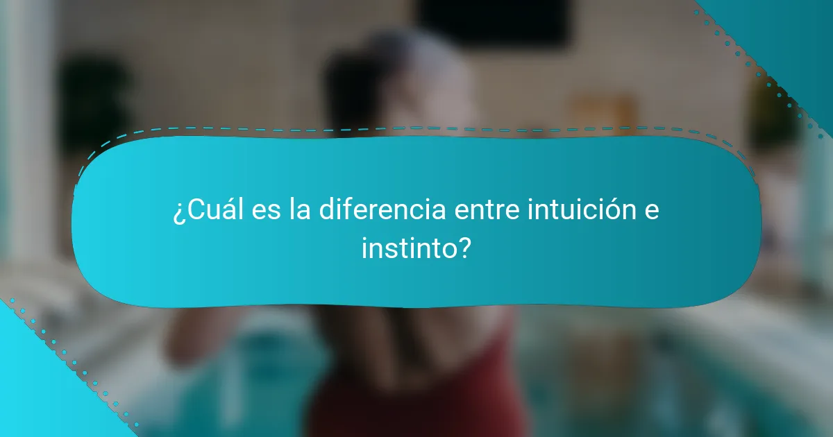 ¿Cuál es la diferencia entre intuición e instinto?