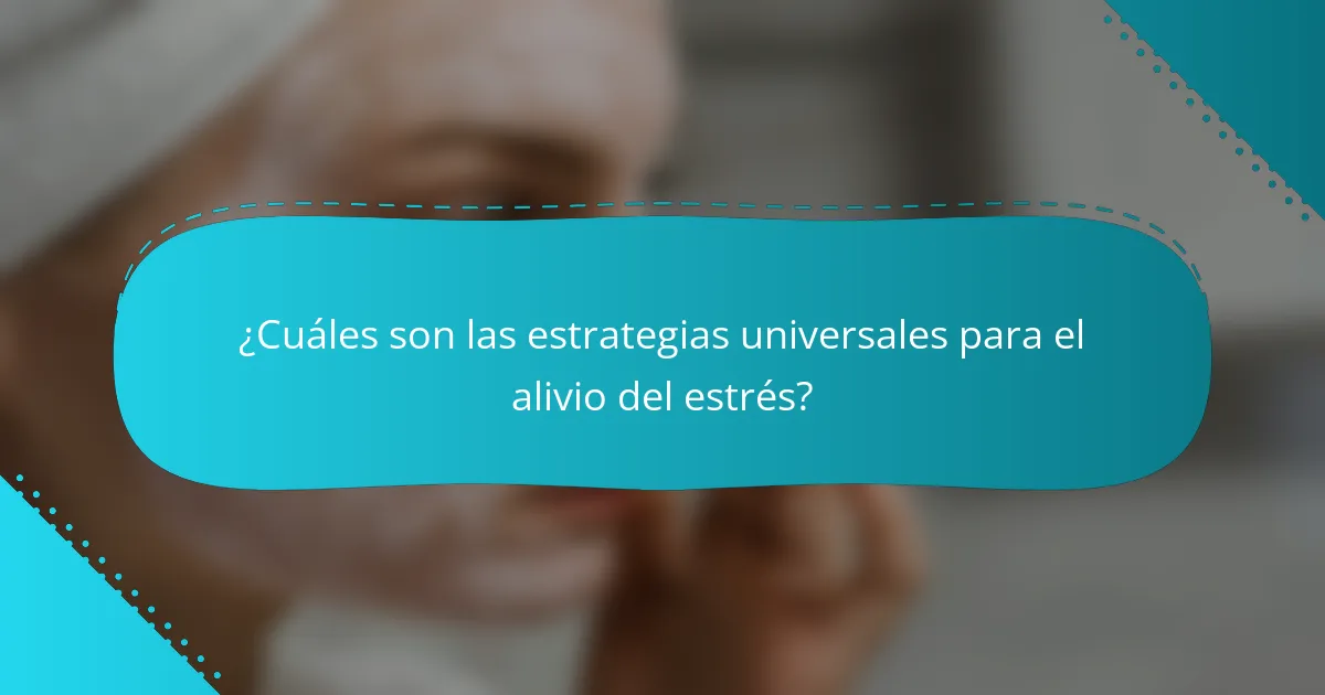 ¿Cuáles son las estrategias universales para el alivio del estrés?