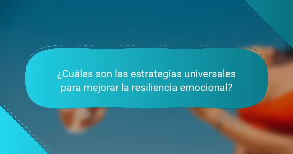 ¿Cuáles son las estrategias universales para mejorar la resiliencia emocional?