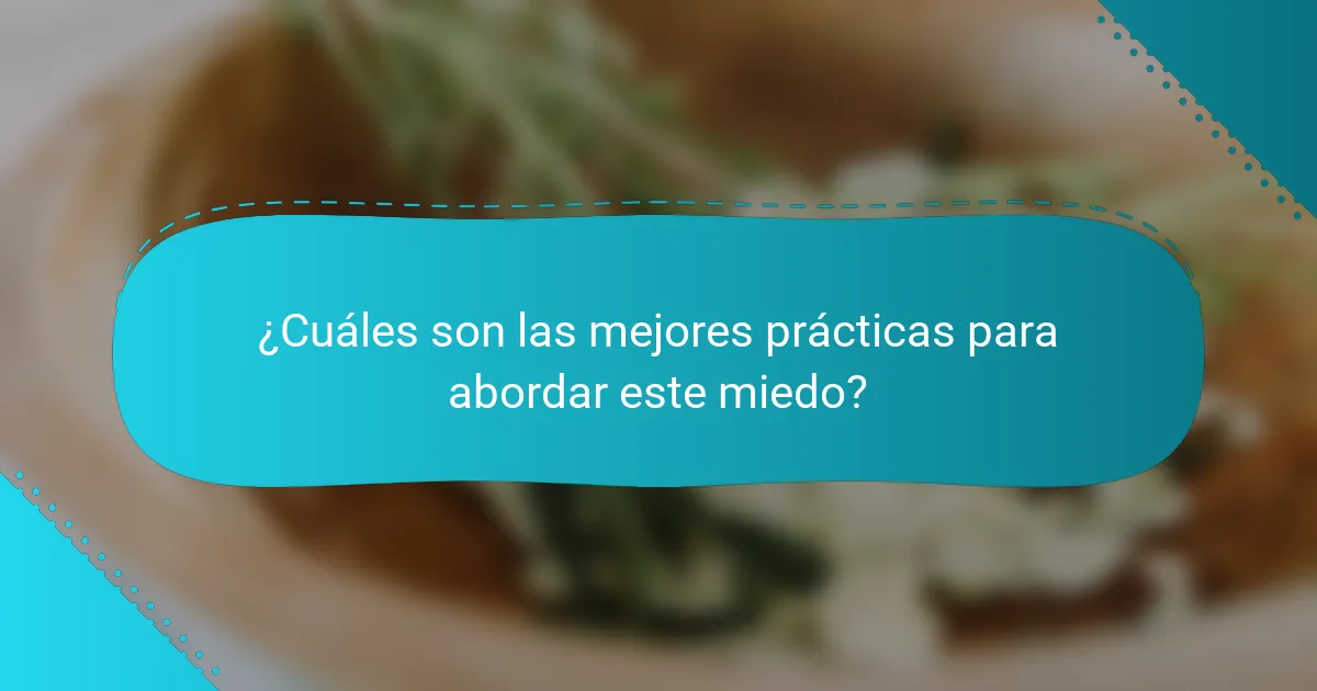 ¿Cuáles son las mejores prácticas para abordar este miedo?