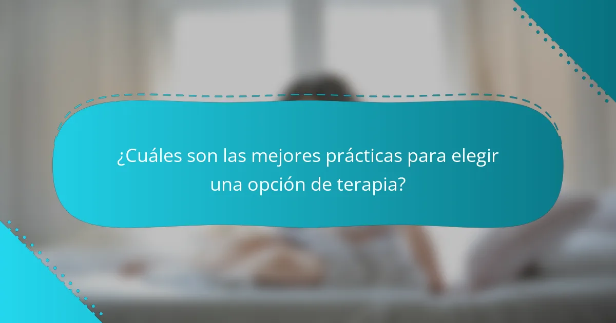 ¿Cuáles son las mejores prácticas para elegir una opción de terapia?