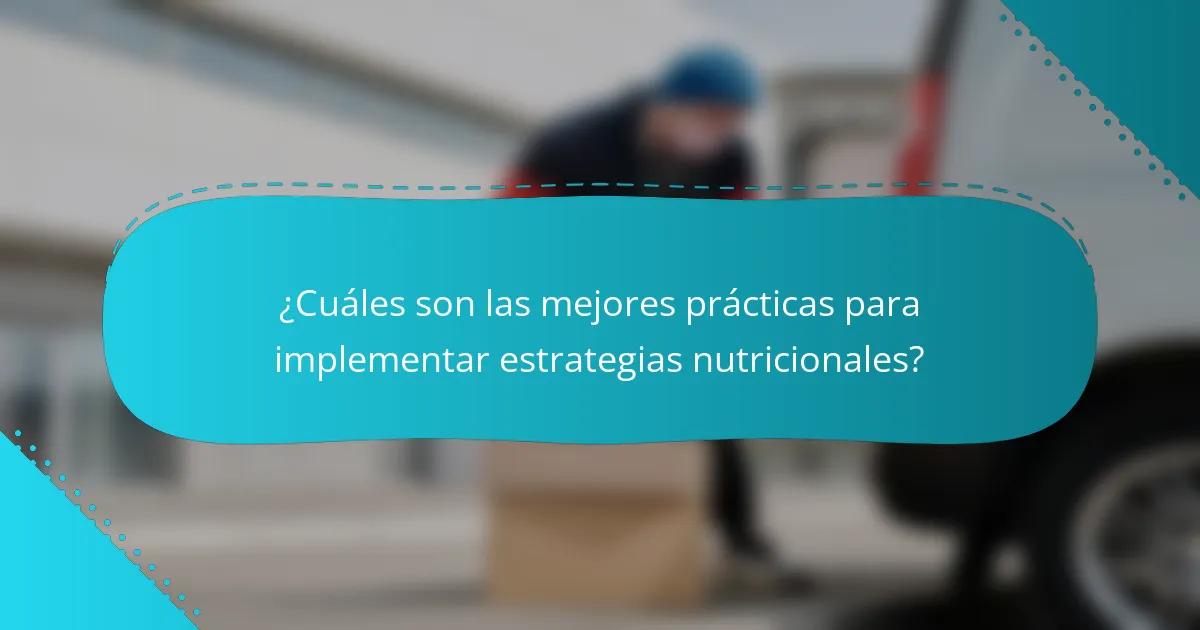 ¿Cuáles son las mejores prácticas para implementar estrategias nutricionales?