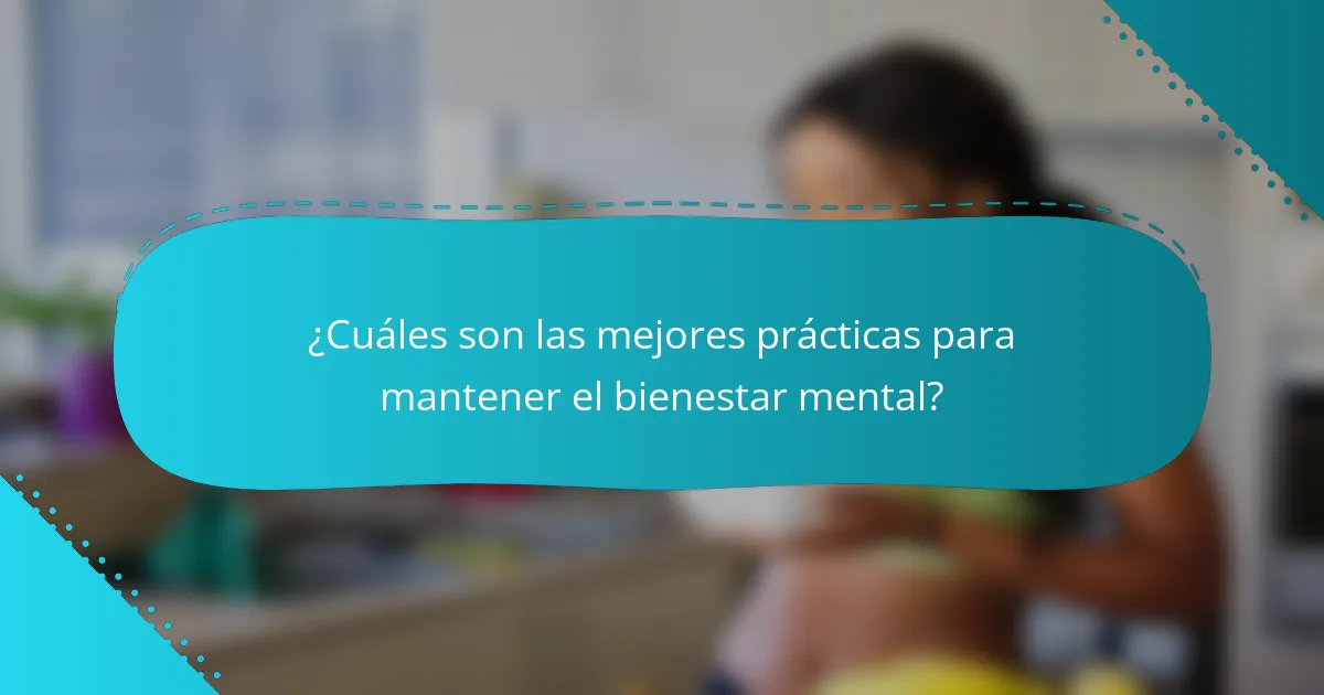 ¿Cuáles son las mejores prácticas para mantener el bienestar mental?