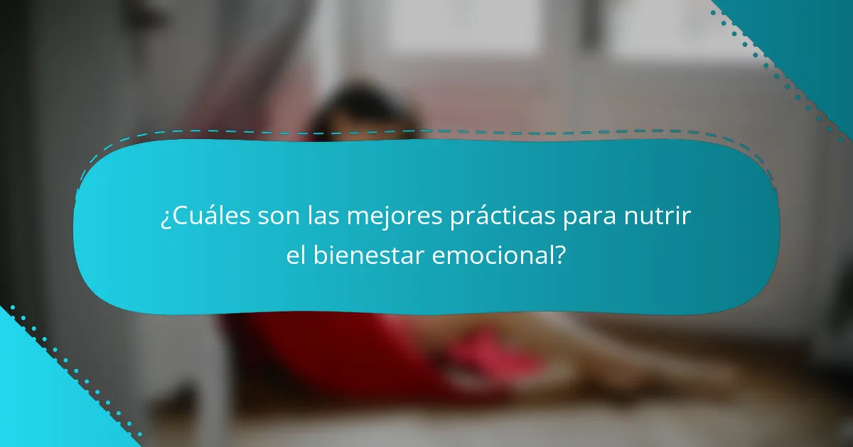 ¿Cuáles son las mejores prácticas para nutrir el bienestar emocional?