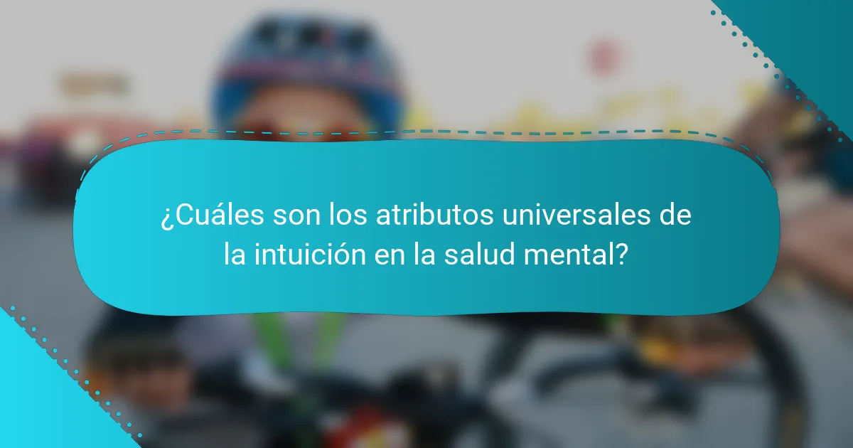 ¿Cuáles son los atributos universales de la intuición en la salud mental?