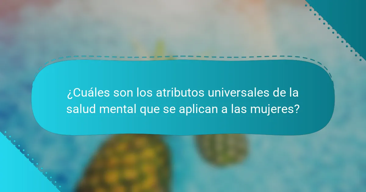 ¿Cuáles son los atributos universales de la salud mental que se aplican a las mujeres?