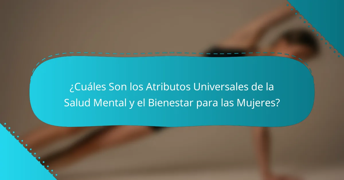 ¿Cuáles Son los Atributos Universales de la Salud Mental y el Bienestar para las Mujeres?