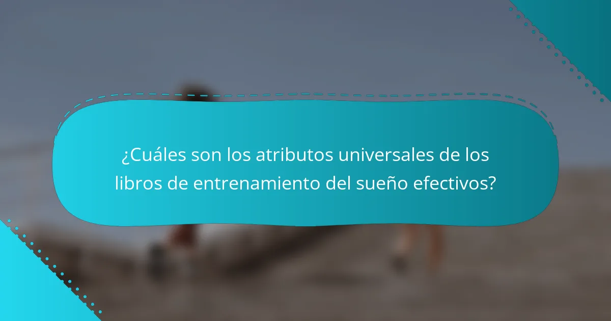 ¿Cuáles son los atributos universales de los libros de entrenamiento del sueño efectivos?