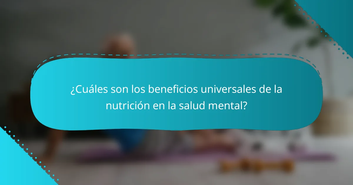 ¿Cuáles son los beneficios universales de la nutrición en la salud mental?