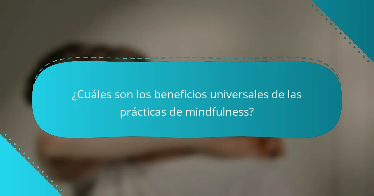 ¿Cuáles son los beneficios universales de las prácticas de mindfulness?