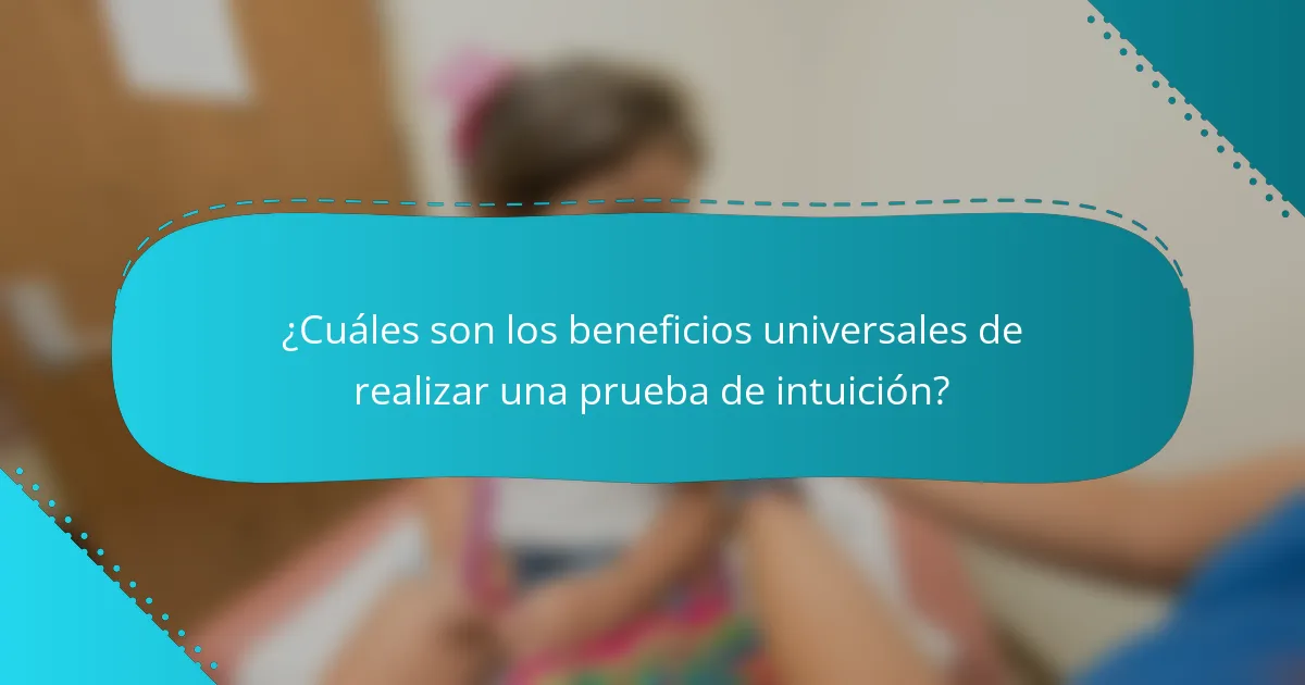 ¿Cuáles son los beneficios universales de realizar una prueba de intuición?