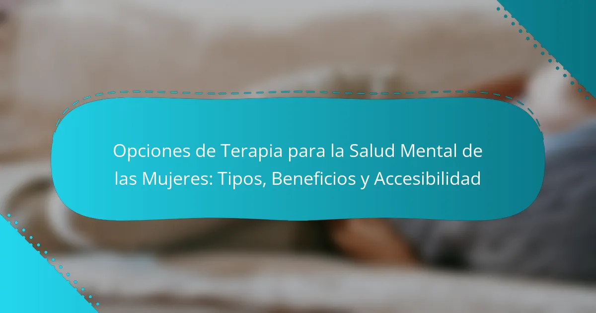 Opciones de Terapia para la Salud Mental de la Mujer: Tipos y Beneficios