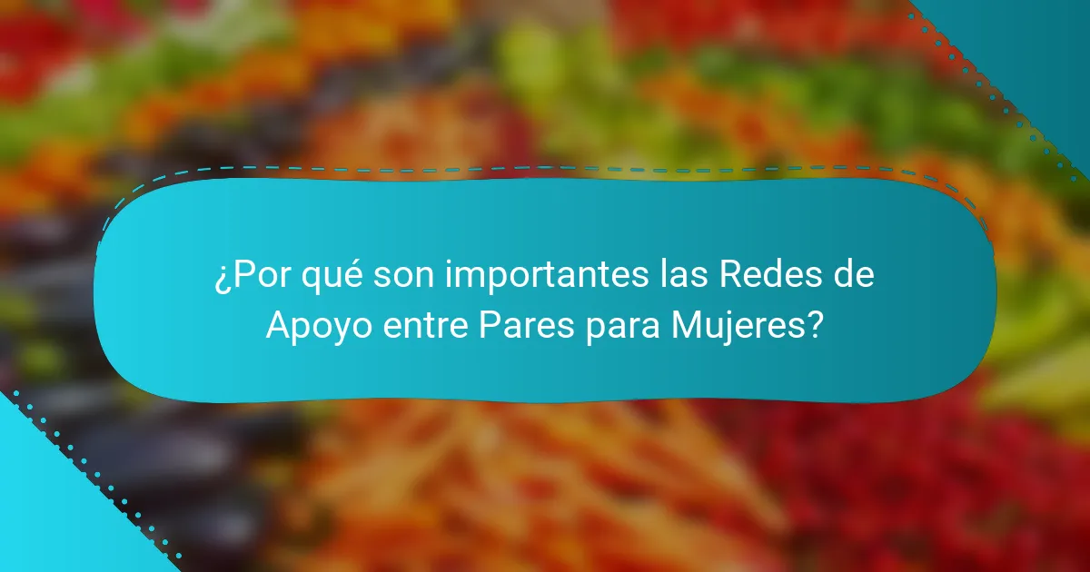 ¿Por qué son importantes las Redes de Apoyo entre Pares para Mujeres?