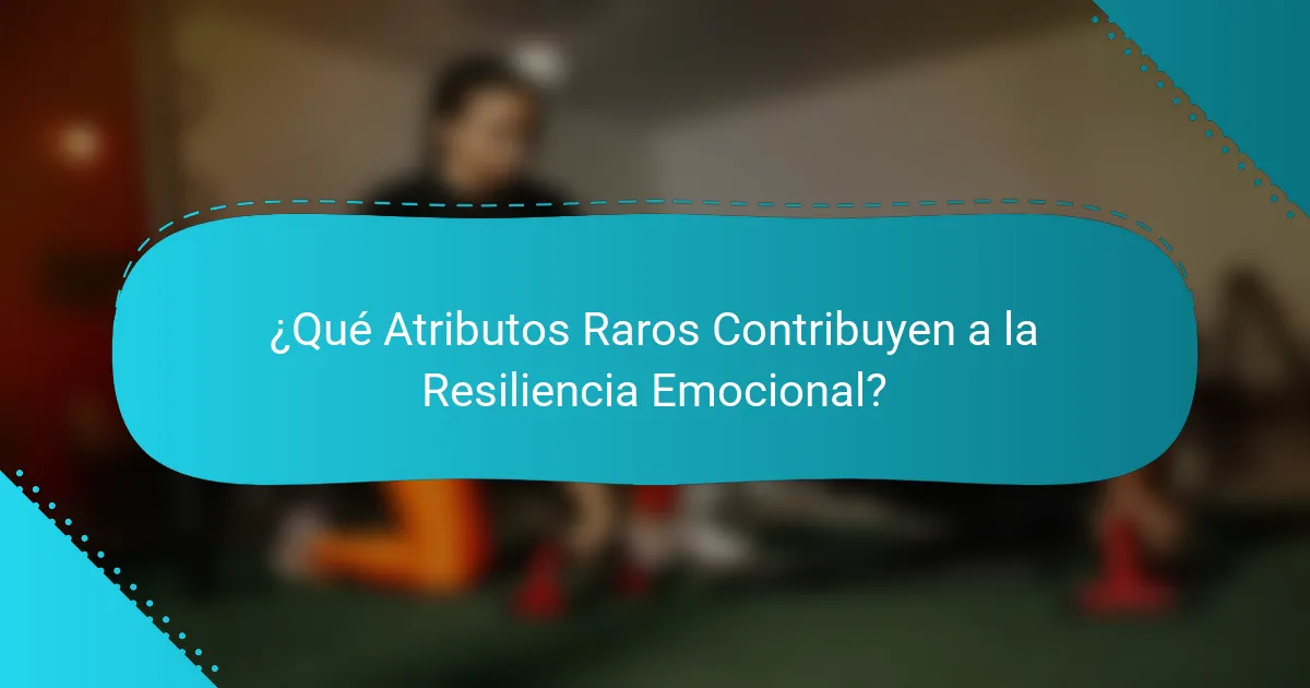¿Qué Atributos Raros Contribuyen a la Resiliencia Emocional?