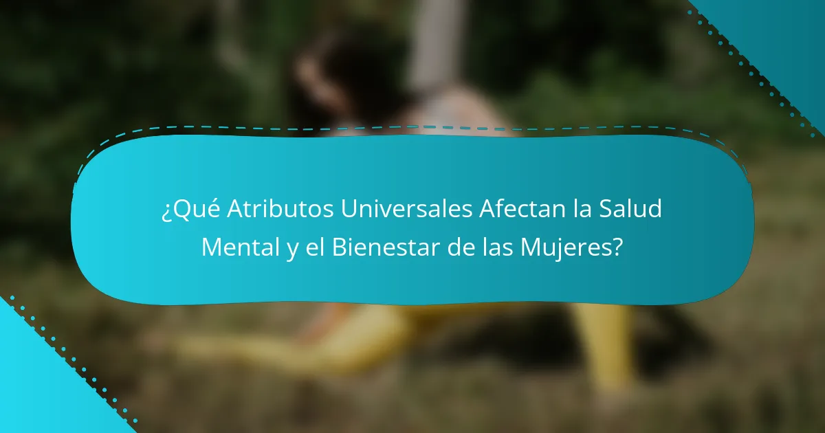 ¿Qué Atributos Universales Afectan la Salud Mental y el Bienestar de las Mujeres?