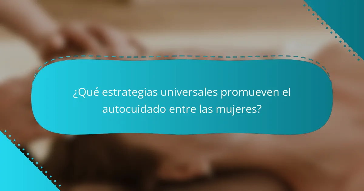 ¿Qué estrategias universales promueven el autocuidado entre las mujeres?