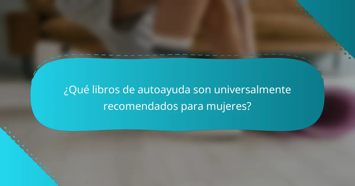 ¿Qué libros de autoayuda son universalmente recomendados para mujeres?