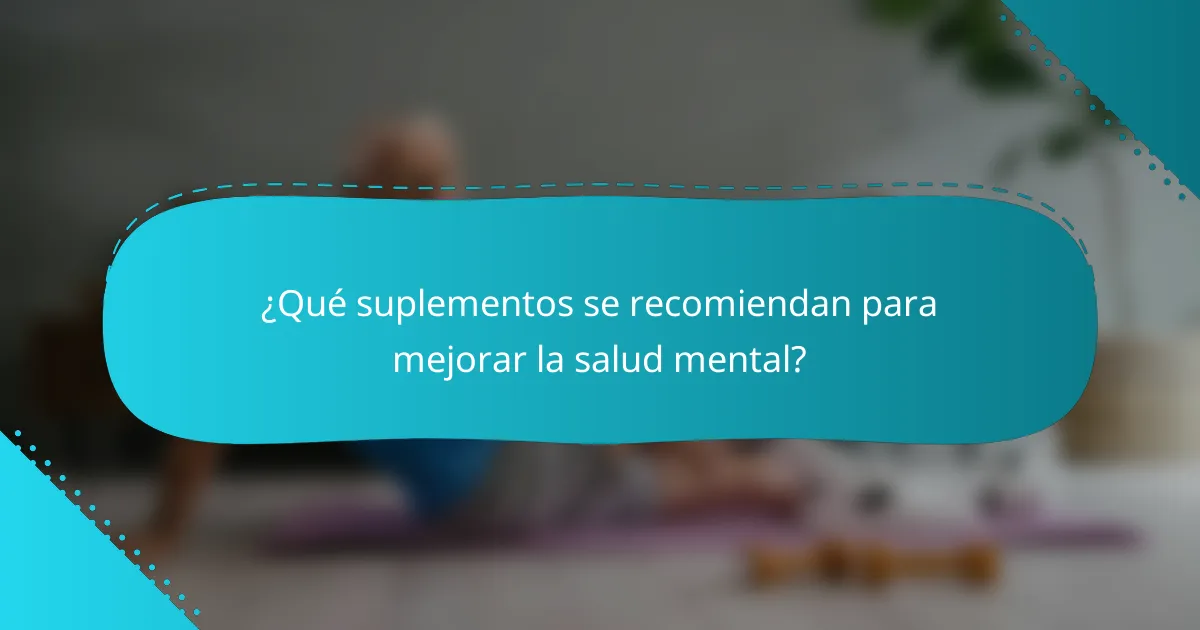 ¿Qué suplementos se recomiendan para mejorar la salud mental?