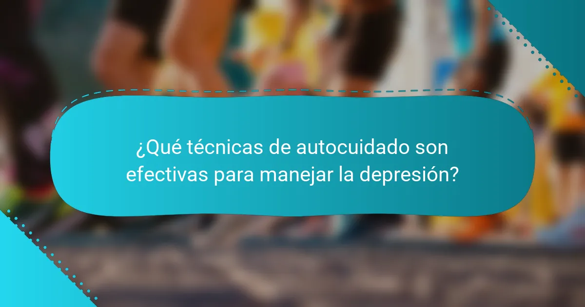 ¿Qué técnicas de autocuidado son efectivas para manejar la depresión?