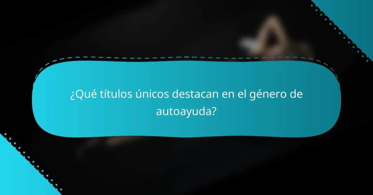 ¿Qué títulos únicos destacan en el género de autoayuda?